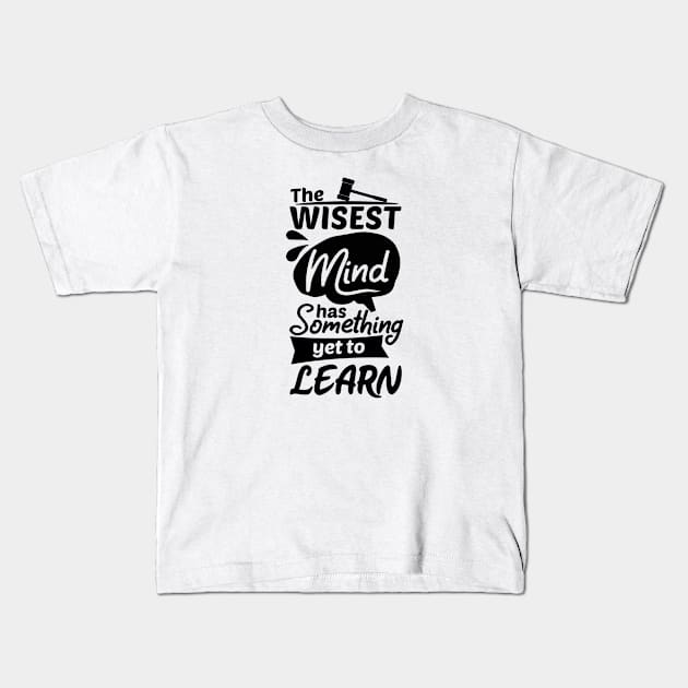 The Wisest Mind Has Something Yet To Learn Kids T-Shirt by Artmoo